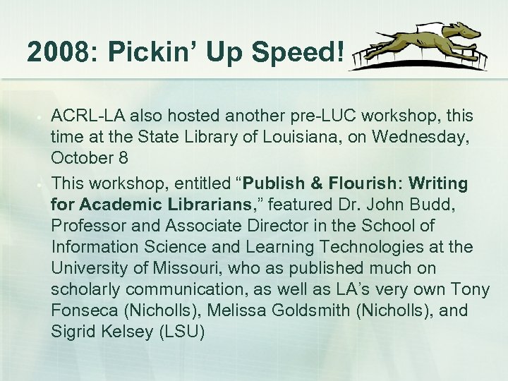 2008: Pickin’ Up Speed! • • ACRL-LA also hosted another pre-LUC workshop, this time