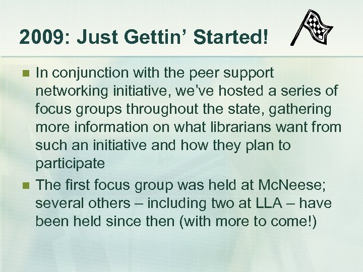 2009: Just Gettin’ Started! n n In conjunction with the peer support networking initiative,