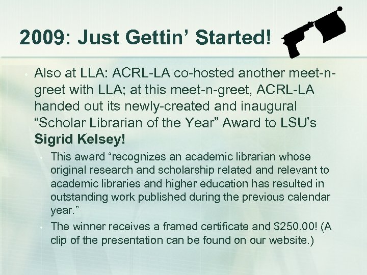 2009: Just Gettin’ Started! • Also at LLA: ACRL-LA co-hosted another meet-ngreet with LLA;