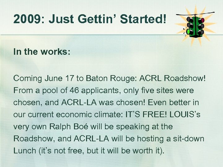 2009: Just Gettin’ Started! In the works: Coming June 17 to Baton Rouge: ACRL