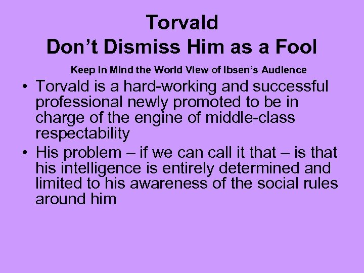 Torvald Don’t Dismiss Him as a Fool Keep in Mind the World View of