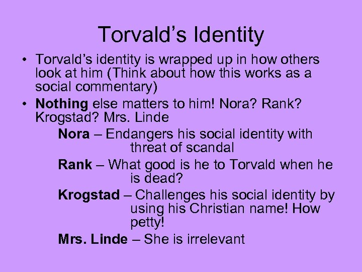 Torvald’s Identity • Torvald’s identity is wrapped up in how others look at him