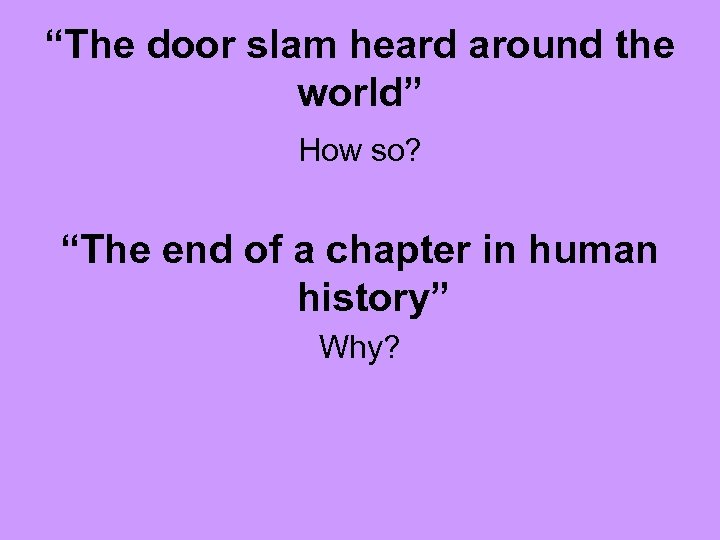 “The door slam heard around the world” How so? “The end of a chapter
