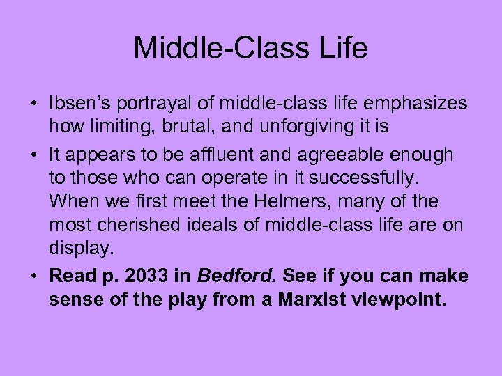 Middle-Class Life • Ibsen’s portrayal of middle-class life emphasizes how limiting, brutal, and unforgiving