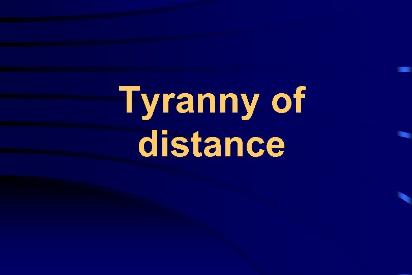 Tyranny of distance 