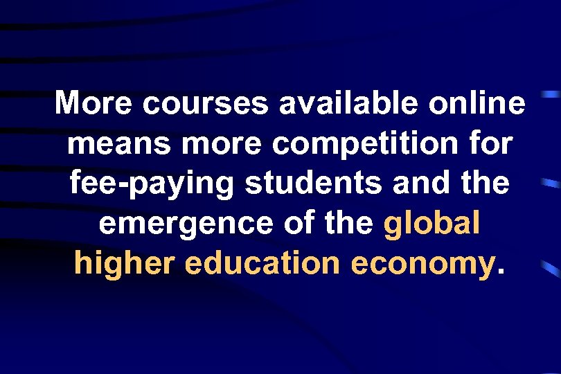 More courses available online means more competition for fee-paying students and the emergence of