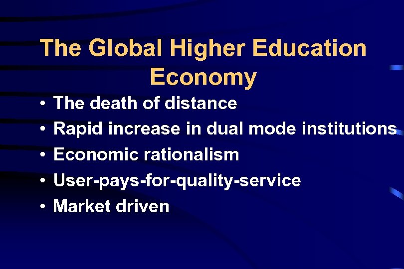 The Global Higher Education Economy • • • The death of distance Rapid increase