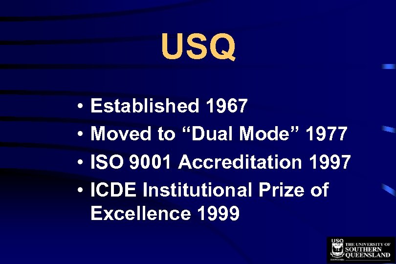 USQ • • Established 1967 Moved to “Dual Mode” 1977 ISO 9001 Accreditation 1997