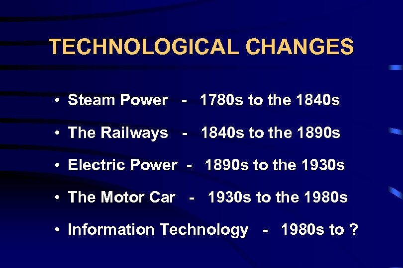 TECHNOLOGICAL CHANGES • Steam Power - 1780 s to the 1840 s • The