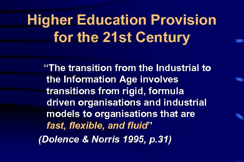 Higher Education Provision for the 21 st Century “The transition from the Industrial to