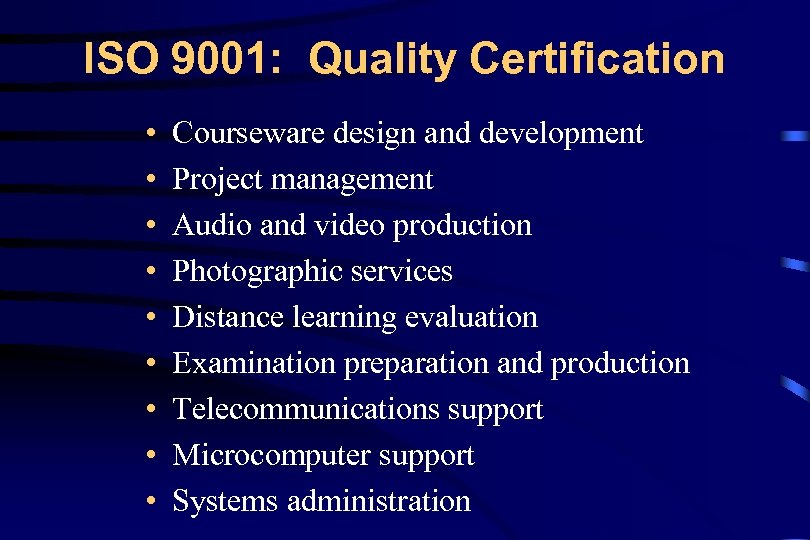 ISO 9001: Quality Certification • • • Courseware design and development Project management Audio