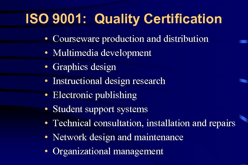 ISO 9001: Quality Certification • • • Courseware production and distribution Multimedia development Graphics