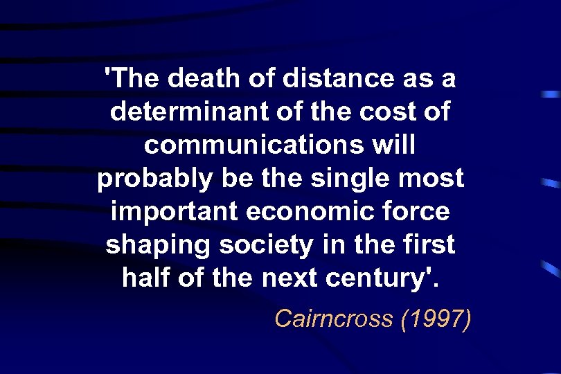 'The death of distance as a determinant of the cost of communications will probably