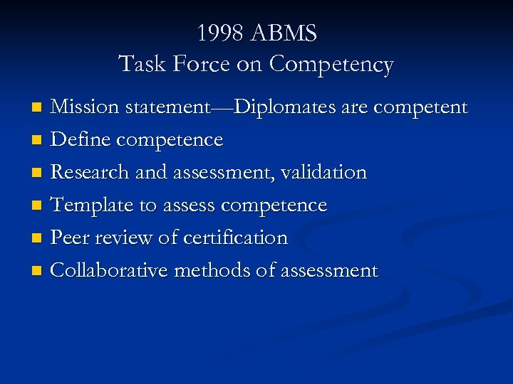 1998 ABMS Task Force on Competency Mission statement—Diplomates are competent n Define competence n