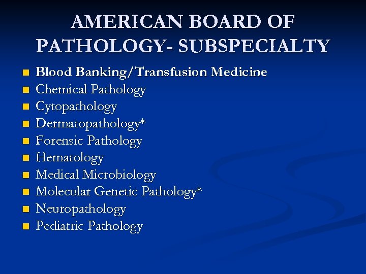 AMERICAN BOARD OF PATHOLOGY- SUBSPECIALTY n n n n n Blood Banking/Transfusion Medicine Chemical
