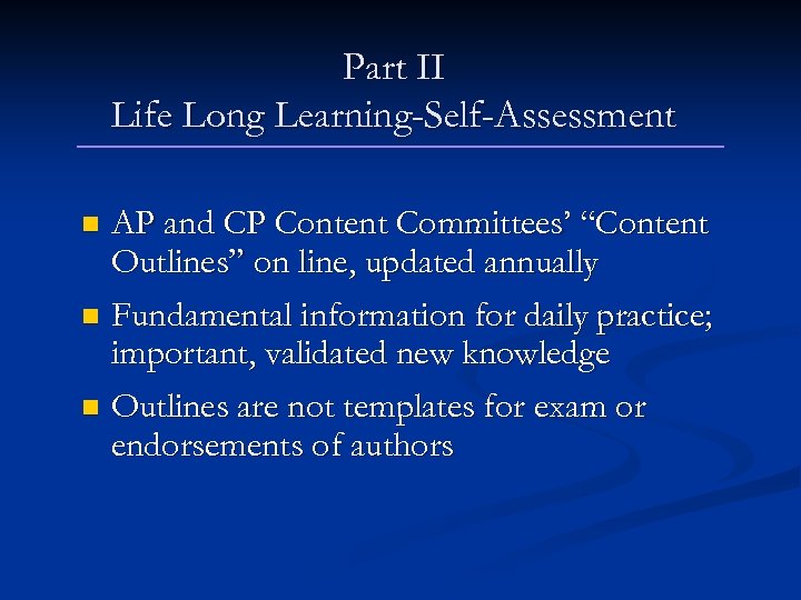 Part II Life Long Learning-Self-Assessment AP and CP Content Committees’ “Content Outlines” on line,