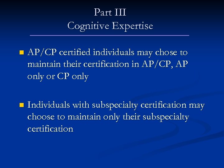 Part III Cognitive Expertise n AP/CP certified individuals may chose to maintain their certification