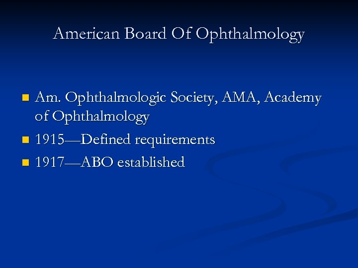 American Board Of Ophthalmology Am. Ophthalmologic Society, AMA, Academy of Ophthalmology n 1915—Defined requirements