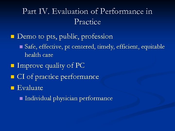 Part IV. Evaluation of Performance in Practice n Demo to pts, public, profession n