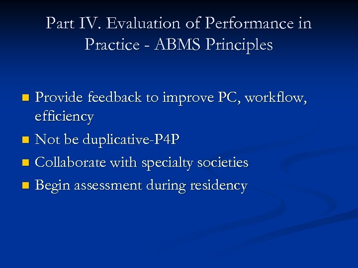 Part IV. Evaluation of Performance in Practice - ABMS Principles Provide feedback to improve