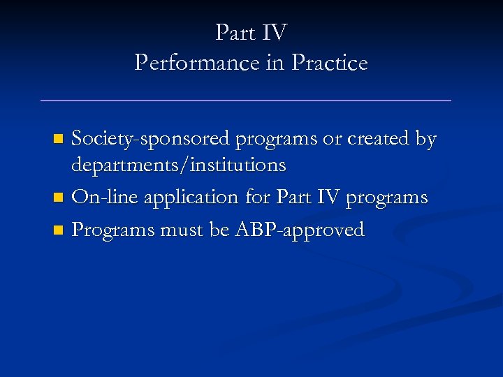 Part IV Performance in Practice Society-sponsored programs or created by departments/institutions n On-line application
