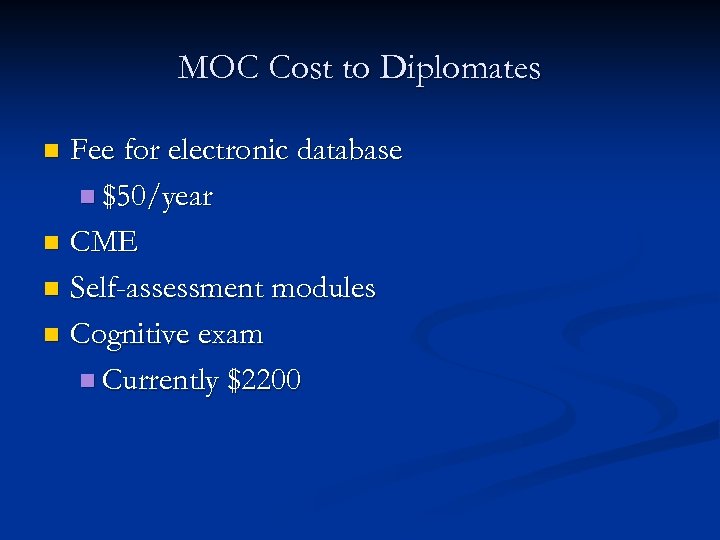 MOC Cost to Diplomates Fee for electronic database n $50/year n CME n Self-assessment