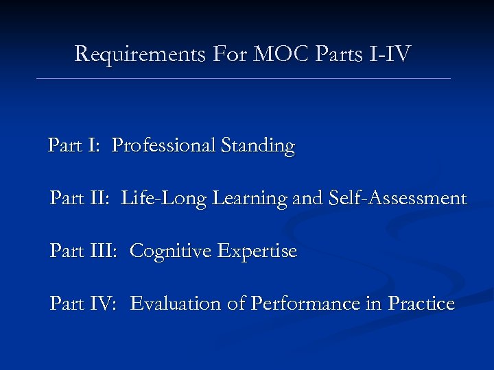 Requirements For MOC Parts I-IV Part I: Professional Standing Part II: Life-Long Learning and