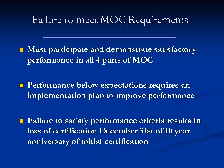 Failure to meet MOC Requirements n Must participate and demonstrate satisfactory performance in all
