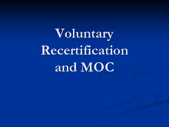 Voluntary Recertification and MOC 