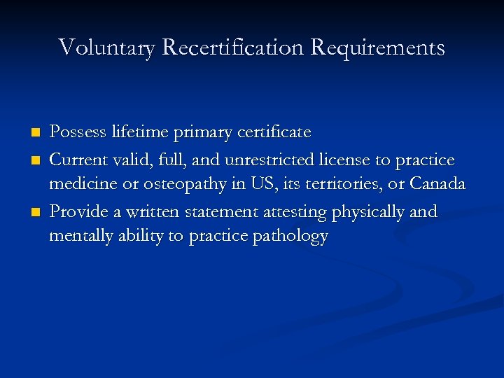 Voluntary Recertification Requirements n n n Possess lifetime primary certificate Current valid, full, and