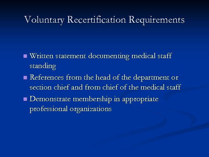 Voluntary Recertification Requirements Written statement documenting medical staff standing n References from the head