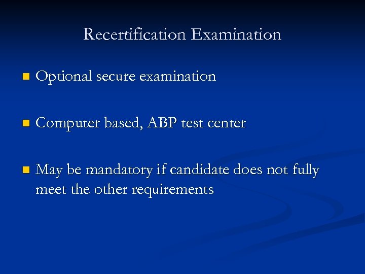 Recertification Examination n Optional secure examination n Computer based, ABP test center n May
