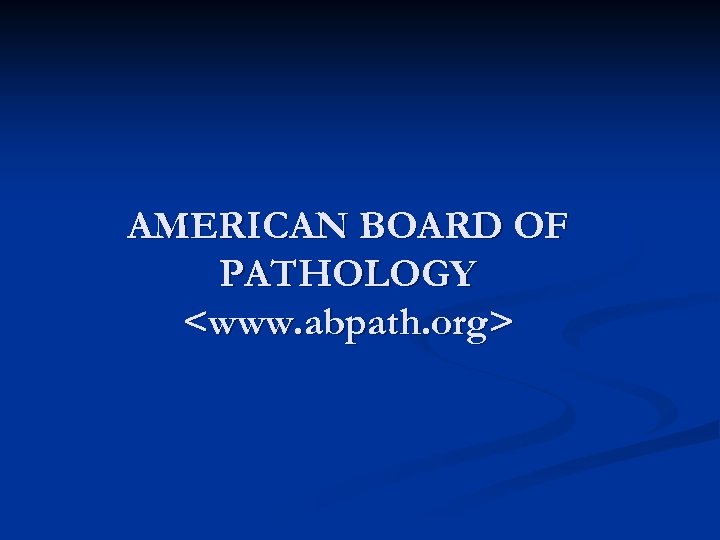 AMERICAN BOARD OF PATHOLOGY <www. abpath. org> 