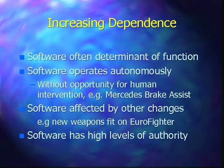 Increasing Dependence Software often determinant of function n Software operates autonomously n – Without