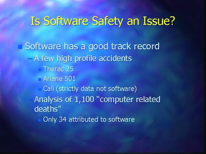 Is Software Safety an Issue? n Software has a good track record – A