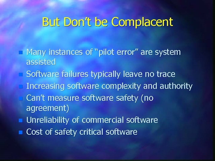 But Don’t be Complacent n n n Many instances of “pilot error” are system