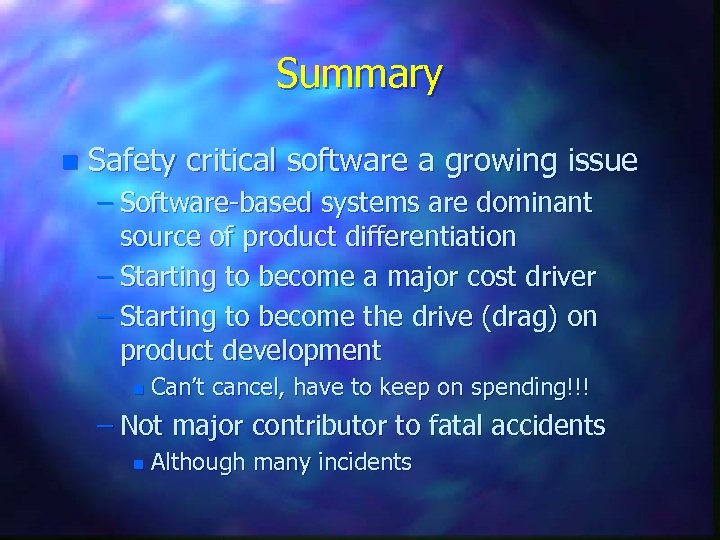 Summary n Safety critical software a growing issue – Software-based systems are dominant source