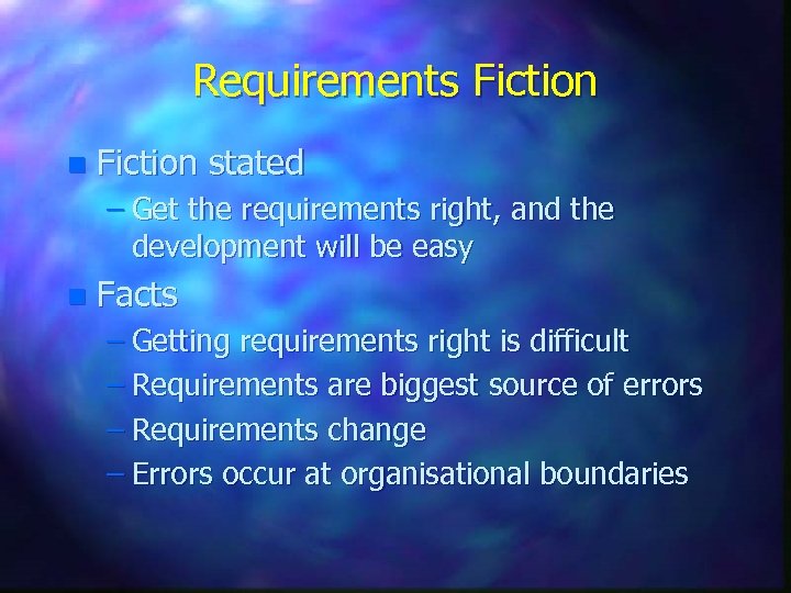 Requirements Fiction n Fiction stated – Get the requirements right, and the development will