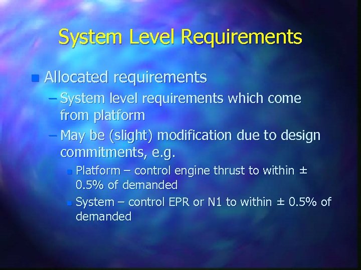 System Level Requirements n Allocated requirements – System level requirements which come from platform