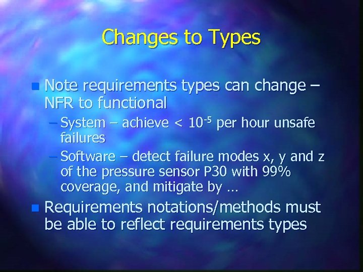 Changes to Types n Note requirements types can change – NFR to functional –