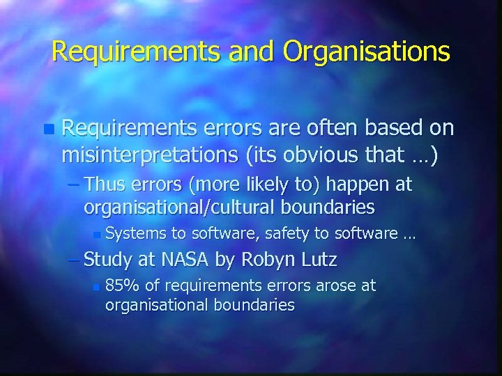 Requirements and Organisations n Requirements errors are often based on misinterpretations (its obvious that