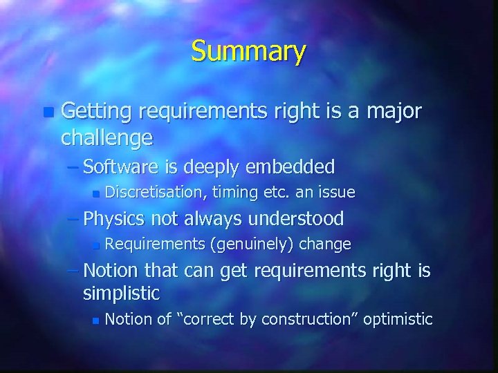 Summary n Getting requirements right is a major challenge – Software is deeply embedded
