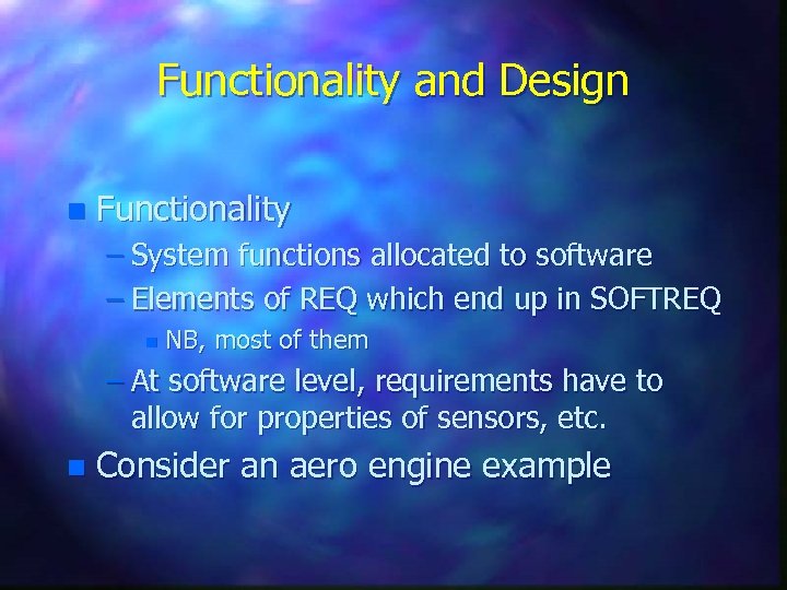 Functionality and Design n Functionality – System functions allocated to software – Elements of