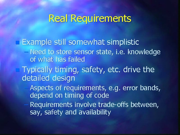 Real Requirements n Example still somewhat simplistic – Need to store sensor state, i.