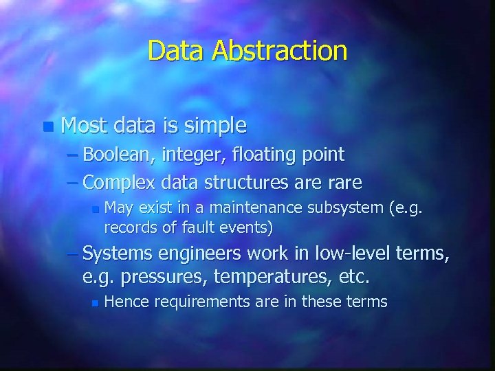 Data Abstraction n Most data is simple – Boolean, integer, floating point – Complex