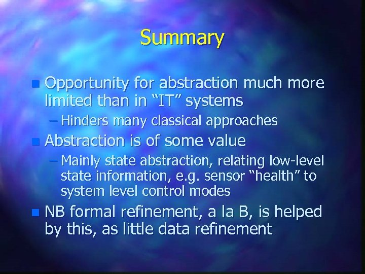 Summary n Opportunity for abstraction much more limited than in “IT” systems – Hinders