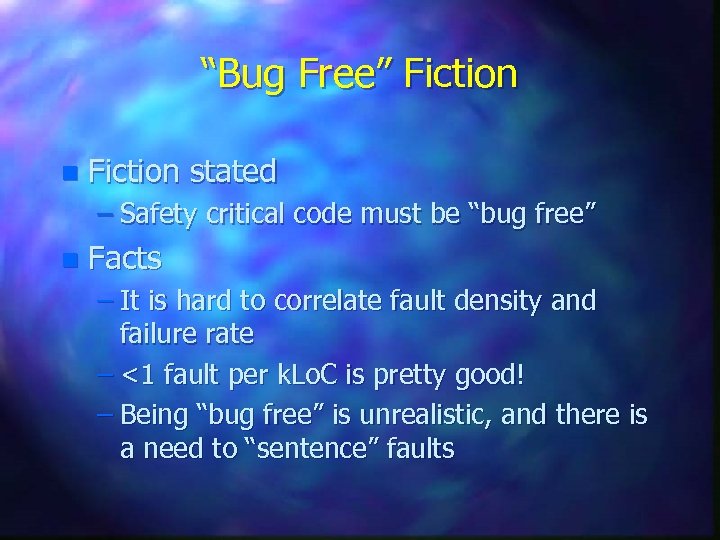 “Bug Free” Fiction n Fiction stated – Safety critical code must be “bug free”