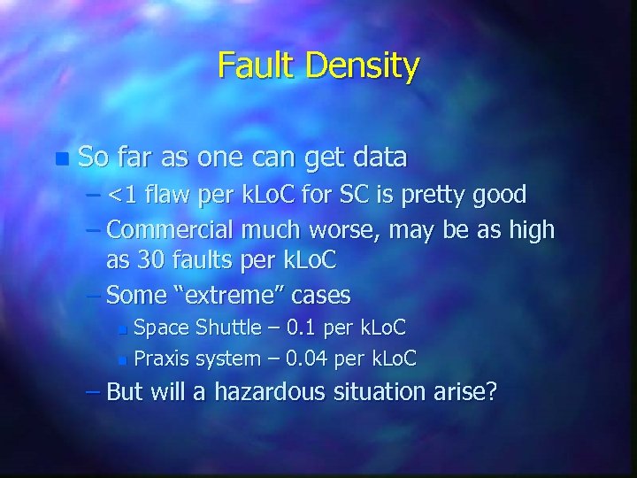Fault Density n So far as one can get data – <1 flaw per