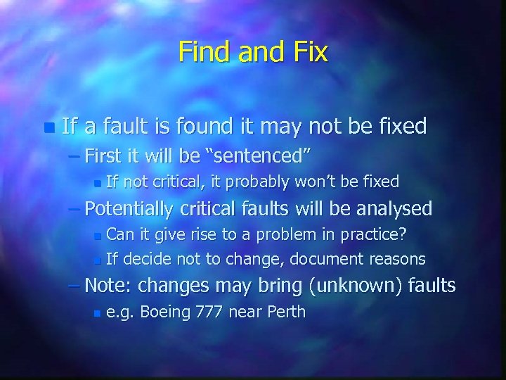 Find and Fix n If a fault is found it may not be fixed