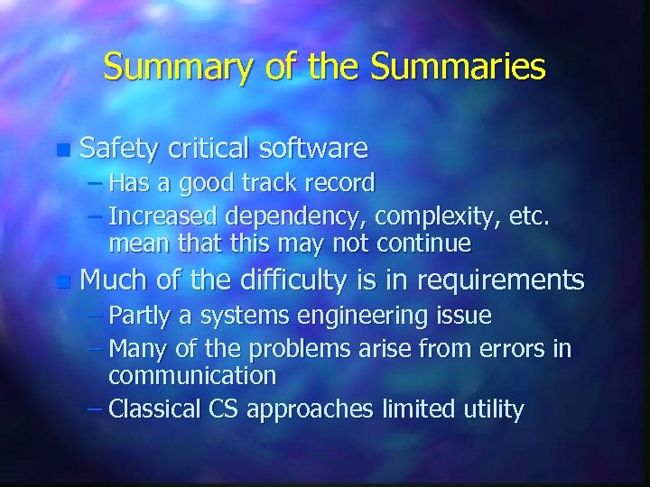 Summary of the Summaries n Safety critical software – Has a good track record